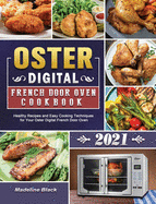 Oster Digital French Door Oven Cookbook 2021: Healthy Recipes and Easy Cooking Techniques for Your Oster Digital French Door Oven