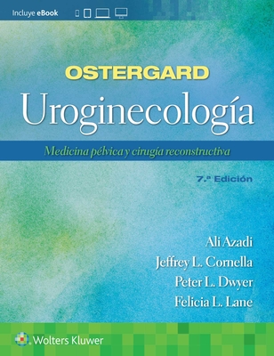 Ostergard. Uroginecologa: Medicina Plvica Y Ciruga Reconstructiva - Azadi, Ali, and Cornella, Jeffrey L, Dr., and Dwyer, Peter L, Dr.