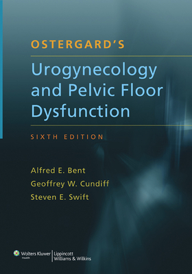 Ostergard's Urogynecology and Pelvic Floor Dysfunction - Bent, Alfred E, MD (Editor), and Cundiff, Geoffrey W, MD (Editor), and Swift, Steven E, MD (Editor)