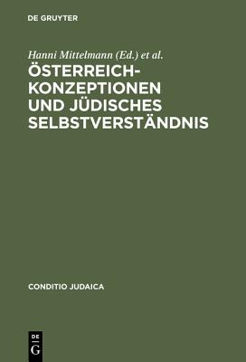 Osterreich-Konzeptionen Und Judisches Selbstverstandnis: Identitats-Transfigurationen Im 19. Und 20. Jahrhundert - Mittelmann, Hanni (Editor), and Wallas, Armin A (Editor)