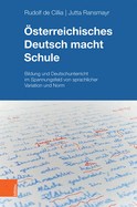 Osterreichisches Deutsch Macht Schule: Bildung Und Deutschunterricht Im Spannungsfeld Von Sprachlicher Variation Und Norm