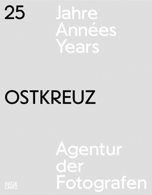 Ostkreuz: 25 Years - Ostkreuz, and Kil, Wolfgang (Foreword by), and Benz, Laura (Text by)