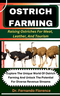 Ostrich Farming: Raising Ostriches For Meat, Leather, And Tourism: Explore The Unique World Of Ostrich Farming And Unlock The Potential For Diverse Revenue Streams