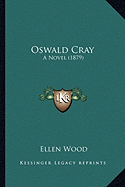 Oswald Cray: A Novel (1879) - Wood, Ellen