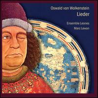 Oswald von Wolkenstein: Lieder - Ensemble Leones; Marc Lewon (conductor)