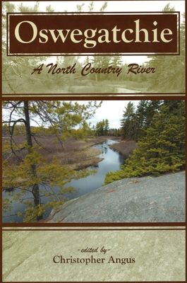 Oswegatchie: A North Country River - Angus, Christopher (Editor)