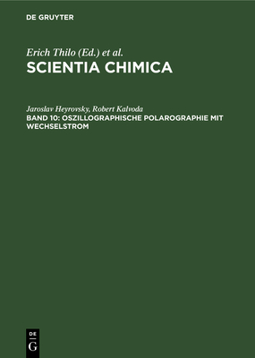 Oszillographische Polarographie Mit Wechselstrom: Theoretische Grundlagen Und Praktische Anwendung - Heyrovsky, Jaroslav, and Kalvoda, Robert