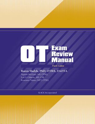 OT Exam Review Manual - Sladyk, Karen, PhD, Faota, and McGeary, Signian, MS, Otr/L, and Gilmore, Lori S, MS