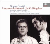 Otakar Ostrcil: Honzovo Krlovstv (Jack's Kingdom) - Antonin Votava (tenor); Bohu? Hradil (speech/speaker/speaking part); Ivo Zdek (tenor); Jan Roznek (bass);...
