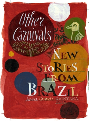 Other Carnivals: New Stories From Brazil - Gurra-Quintana, ngel (Editor), and Fisher, Jeff (Artist), and Hatoum, Milton (Contributions by)