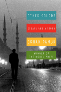 Other Colors: Essays and a Story - Pamuk, Orhan, and Freely, Ureen (Translated by)