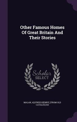 Other Famous Homes Of Great Britain And Their Stories - Malan, A[lfred] H[enry] [From Old Catal (Creator)