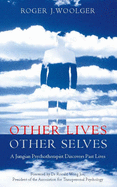 Other Lives, Other Selves: A Jungian Psychotherapist Discovers Past Lives