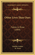 Other Lives Than Ours: Fables in Prose (1884)