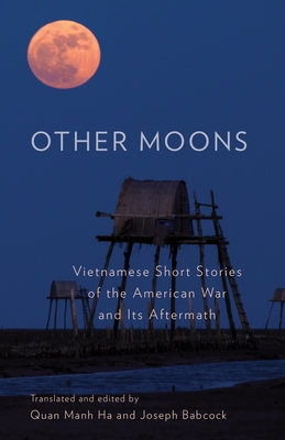 Other Moons: Vietnamese Short Stories of the American War and Its Aftermath - Ha, Quan Manh (Translated by), and Babcock, Joseph (Translated by)