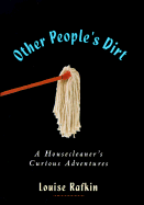 Other People's Dirt: A Housecleaner's Curious Adventures - Rafkin, Louise