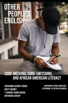 Other People's English: Code-Meshing, Code-Switching, and African American Literacy - Young, Vershawn Ashanti, and Barrett, Rusty, and Young-Rivera, Y'Shanda