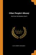 Other People's Money: And How the Bankers Use It