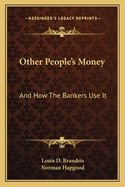 Other People's Money: And How The Bankers Use It