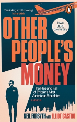 Other People's Money: The rise and fall of Britain's most audacious fraudster - Forsyth, Neil, and Castro, Elliot