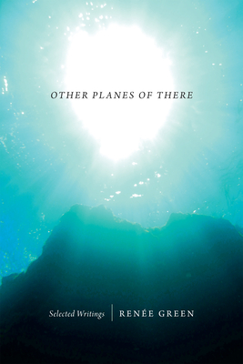 Other Planes of There: Selected Writings - Green, Renee