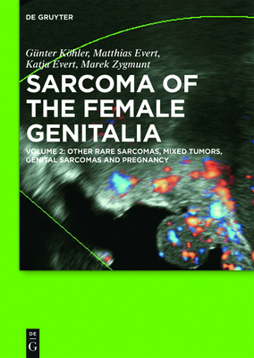 Other Rare Sarcomas, Mixed Tumors, Genital Sarcomas and Pregnancy - Khler, Gnter, and Evert, Matthias, and Evert, Katja