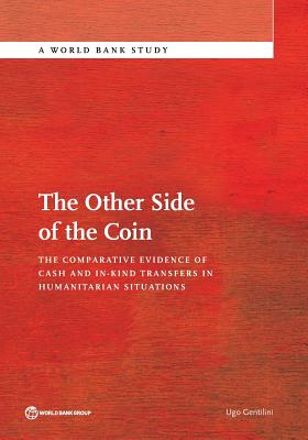 Other Side of the Coin: The Comparative Evidence of Cash and In-Kind Transfers in Humanitarian Situations? - Gentilini, Ugo