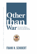 Other Than War: The American Military Experience and Operations in the Post-Cold War Decade - Schubert, Frank N, and Joint History Office, and U S Joint Chiefs of