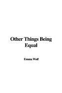 Other Things Being Equal - Wolf, Emma