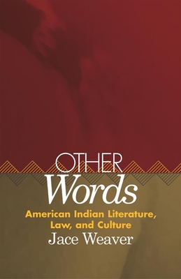 Other Words, Volume 39: American Indian Literature, Law, and Culture - Weaver, Jace, Dr., PH.D