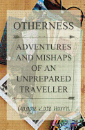 Otherness: Adventures and Mishaps of an Unprepared Traveller