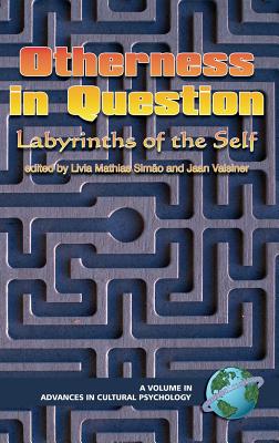 Otherness in Question: Labyrinths of the Self (Hc) - Simo, Lvia Mathias (Editor), and Valsiner, Jaan, Professor (Editor), and Sim O, L Via Mathias (Editor)