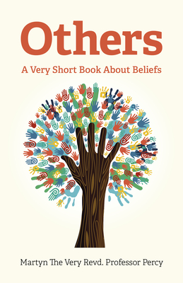 Others - A Very Short Book About Beliefs: A Very Short Book About Beliefs - Percy, Martyn The Very Revd. Professor