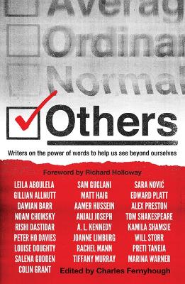 Others: Writers on the power of words to help us see beyond ourselves - Fernyhough, Charles (Editor), and Shamsie, Kamila (Contributions by), and Chomsky, Noam (Contributions by)