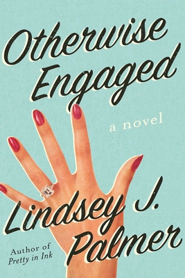 Otherwise Engaged: A Novel - Palmer, Lindsey