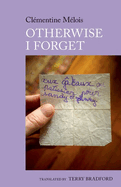 Otherwise I Forget: A Novel by Clmentine Mlois