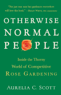 Otherwise Normal People: Inside the Thorny World of Competitive Rose Gardening