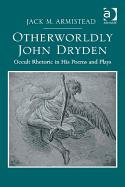 Otherworldly John Dryden: Occult Rhetoric in His Poems and Plays