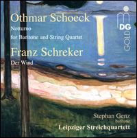 Othmar Schoeck: Notturno for Baritone and String Quartet; Franz Schreker: Der Wind - Clemens Rger (horn); Leipziger Streichquartett; Marco Thomas (clarinet); Matthias Moosdorf (cello); Olga Gollej (piano);...