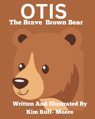 Otis The Brave Brown Bear - Ruff-Moore, Kim