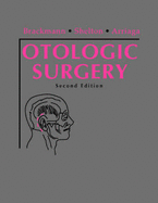 Otologic Surgery - Brackmann, Derald, MD, and Shelton, Clough, MD, and Arriaga, Moises A, MD