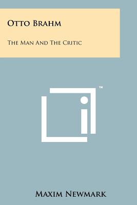 Otto Brahm: The Man and the Critic - Newmark, Maxim