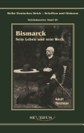 Otto F?rst von Bismarck - Sein Leben und sein Werk: Reihe Deutsches Reich - Reichskanzler, Bd I/V. Aus Fraktur ?bertragen