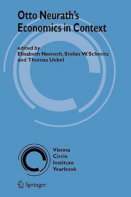 Otto Neurath's Economics in Context - Nemeth, Elisabeth (Editor), and Schmitz, Stefan W. (Editor), and Uebel, Thomas E. (Editor)