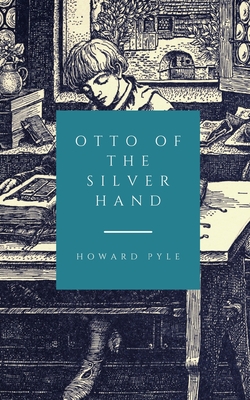 Otto of the Silver Hand - Pyle, Howard