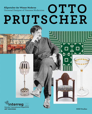 Otto Prutscher: Universal Designer of Viennese Modernism - Thun-Hohenstein, Christoph, and Franz, Rainald