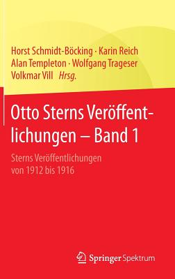 Otto Sterns Veroffentlichungen - Band 1: Sterns Veroffentlichungen Von 1912 Bis 1916 - Schmidt-Bcking, Horst (Editor), and Reich, Karin (Editor), and Templeton, Alan (Editor)