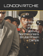 Otto Warmbier's Journey through Captivity North Korea's Brutal Prison Camps