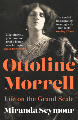 Ottoline Morrell: Life on the Grand Scale - Seymour, Miranda