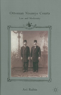 Ottoman Nizamiye Courts: Law and Modernity - Rubin, A